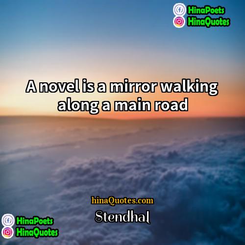 Stendhal Quotes | A novel is a mirror walking along